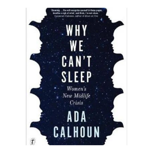 Why We Can't Sleep: Women's New Midlife Crisis Author : Ada Calhoun